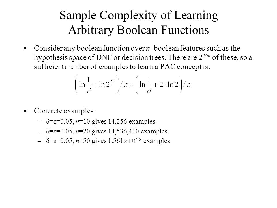 Sample Complexity of Learning Arbitrary Boolean Functions Consider any boolean function over n boolean features such as the hypothesis space of DNF or decision trees.