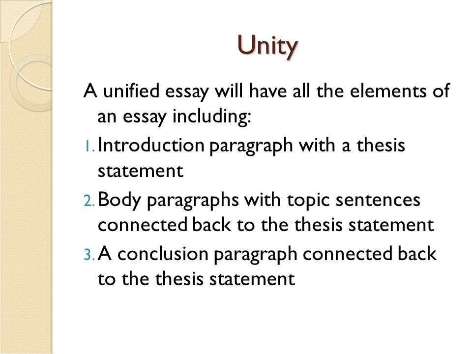 Unity A unified essay will have all the elements of an essay including: 1.