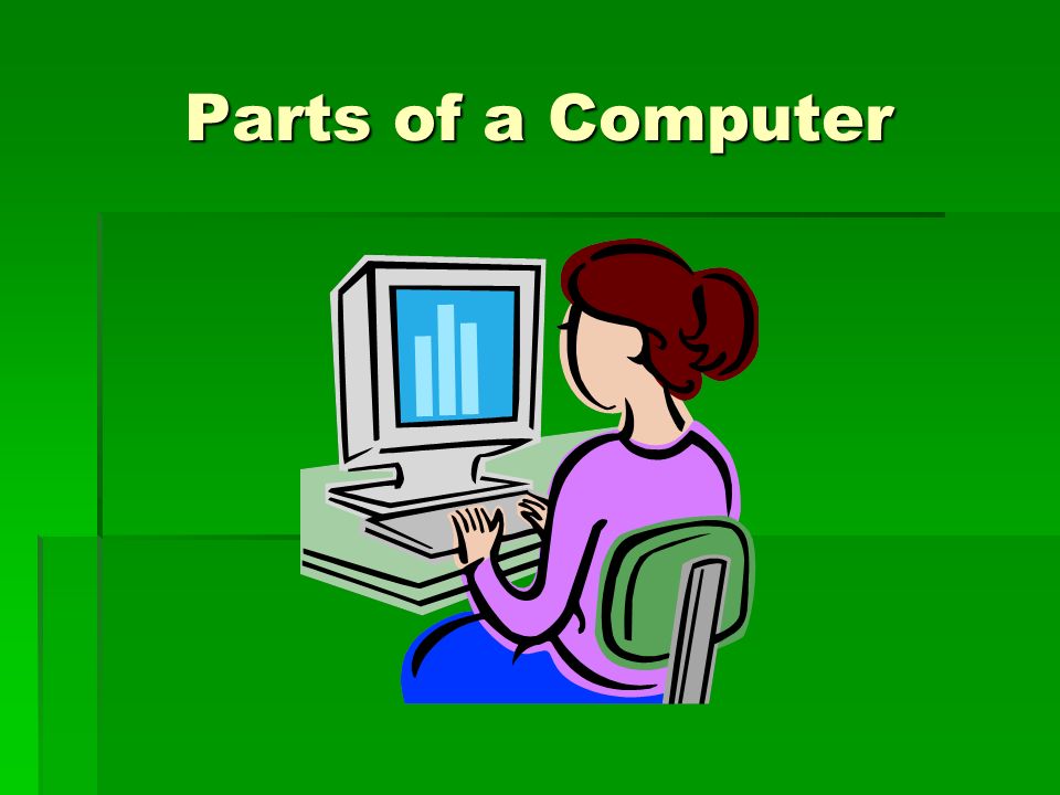 Parts Of A Computer Two Basic Components Of A Computer System