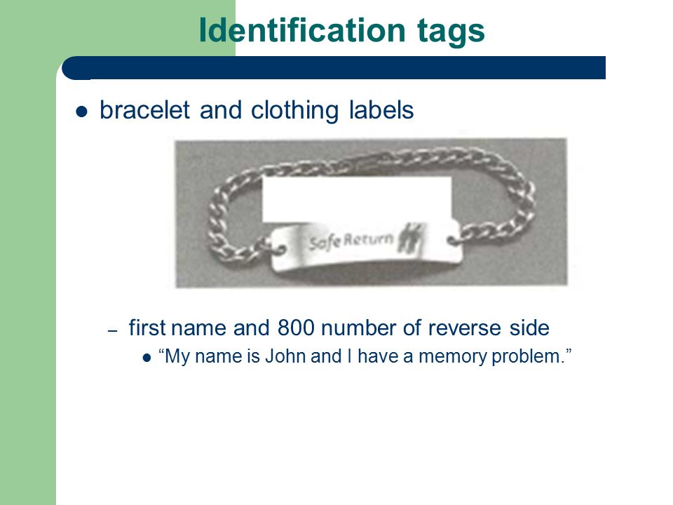 Identification tags bracelet and clothing labels – first name and 800 number of reverse side My name is John and I have a memory problem.