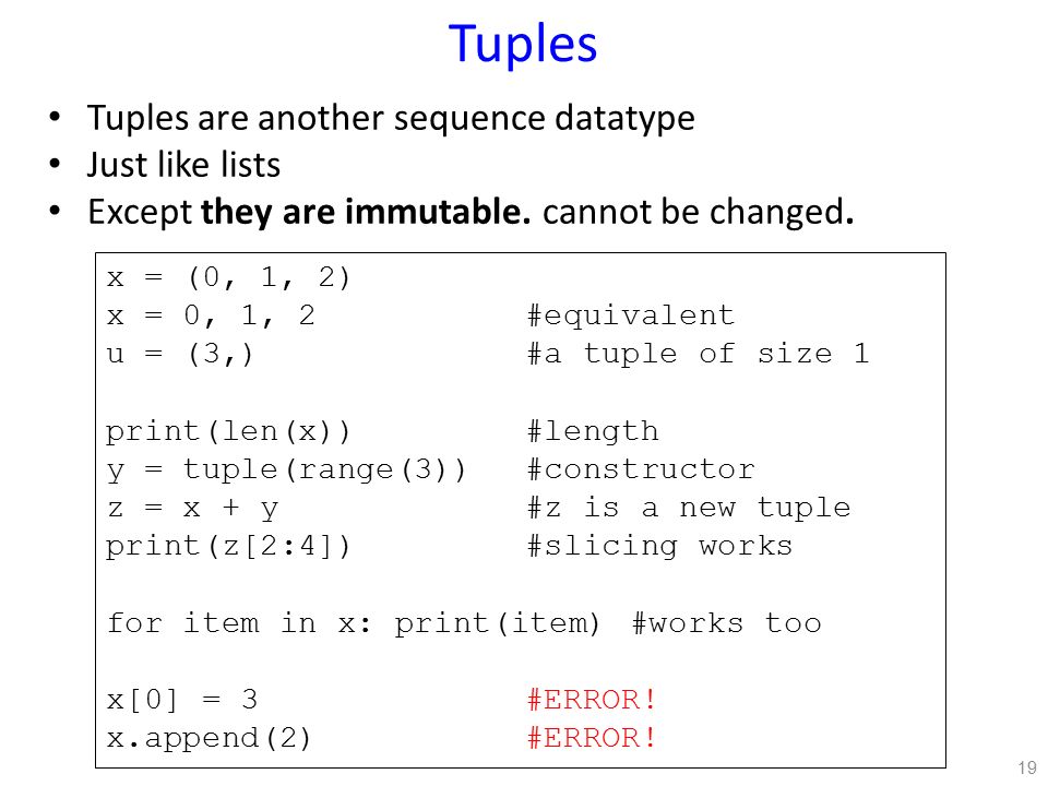 Tuples Tuples are another sequence datatype Just like lists Except they are immutable.