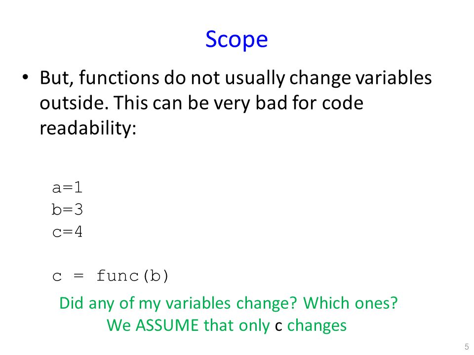 Scope But, functions do not usually change variables outside.