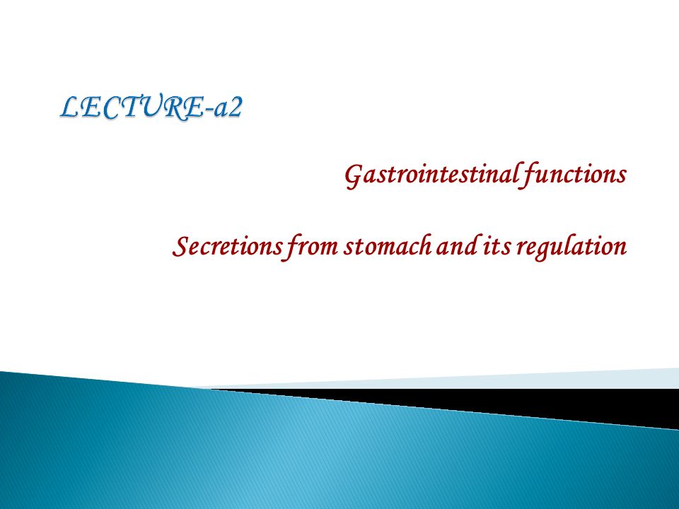 Gastrointestinal functions Secretions from stomach and its regulation