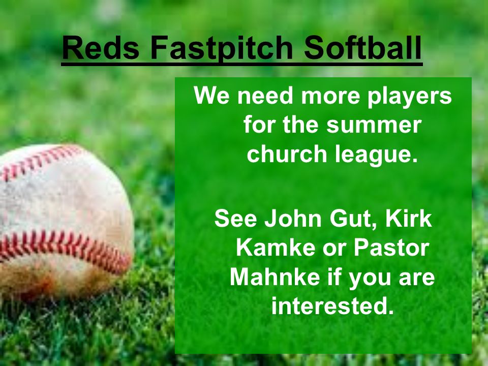 Reds Fastpitch Softball We need more players for the summer church league.