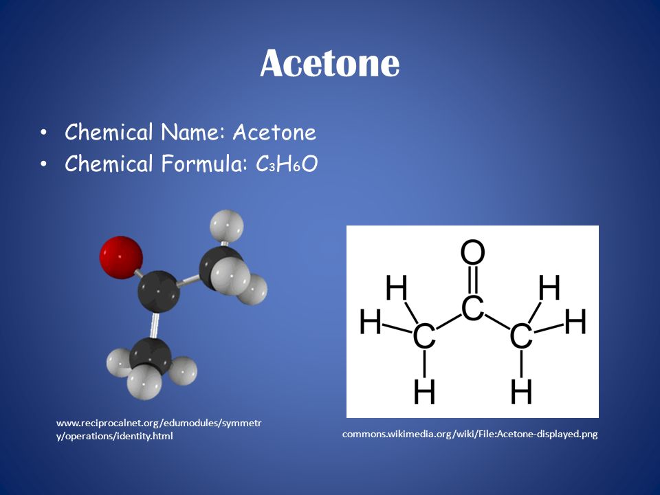 Acetone By: Rachel Reichow. Acetone Chemical Name: Acetone Chemical Formula:  C 3 H 6 O commons.wikimedia.org/wiki/File:Acetone-displayed.png - ppt  download