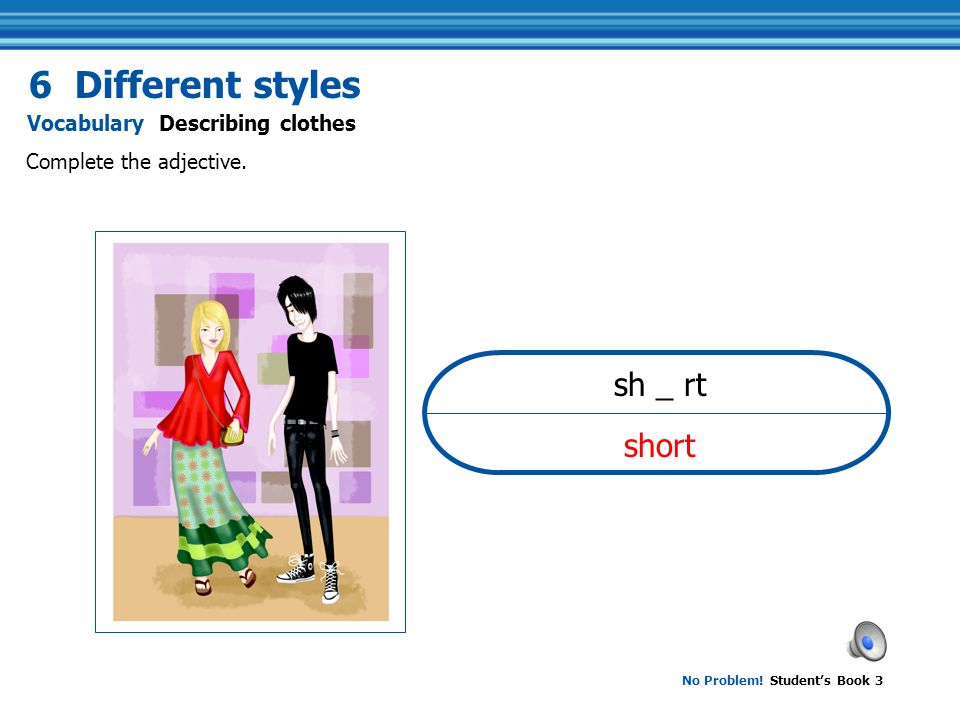 No Problem! Student's Book 3 casual Complete the adjective. Vocabulary Describing  clothes 6 Different styles c _ s _ _ l. - ppt download