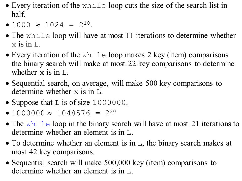  Every iteration of the while loop cuts the size of the search list in half.