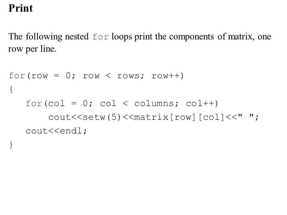 Print The following nested for loops print the components of matrix, one row per line.