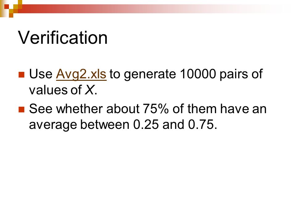 Verification Use Avg2.xls to generate pairs of values of X.Avg2.xls See whether about 75% of them have an average between 0.25 and 0.75.