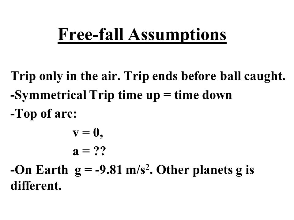 Free-fall Assumptions Trip only in the air. Trip ends before ball caught.