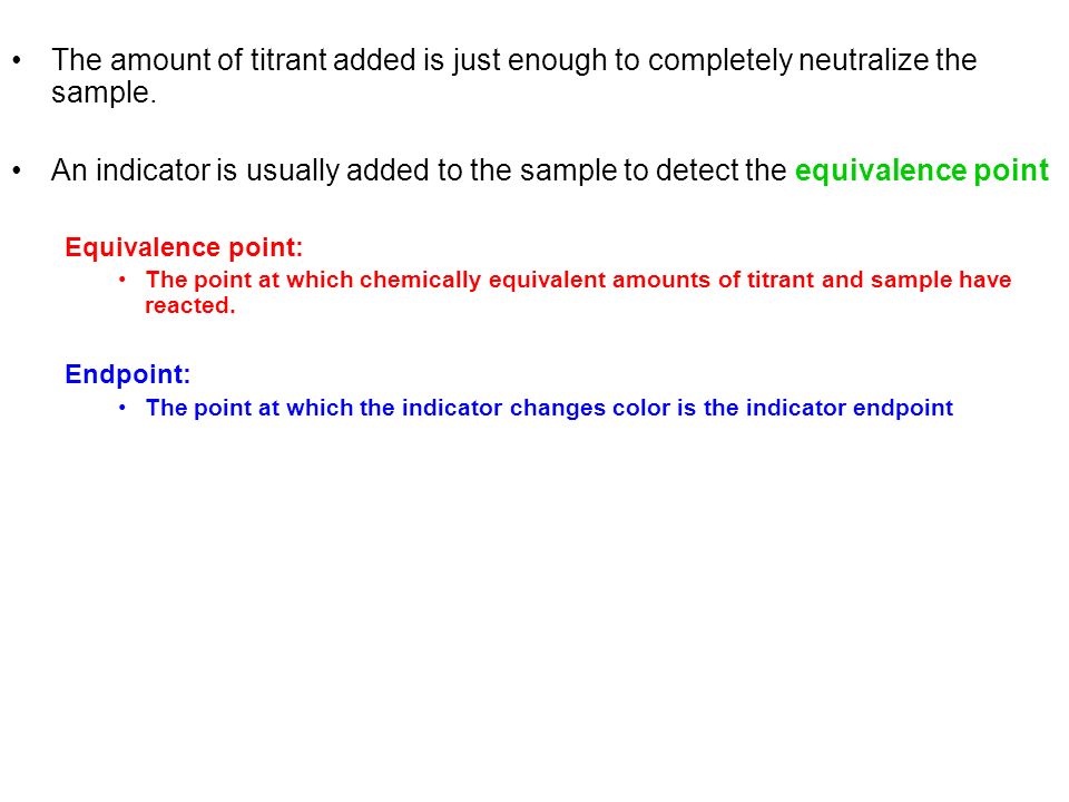 The amount of titrant added is just enough to completely neutralize the sample.