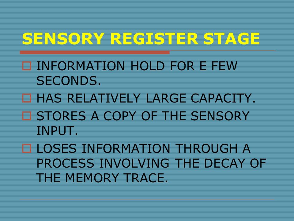 SENSORY REGISTER STAGE  INFORMATION HOLD FOR E FEW SECONDS.