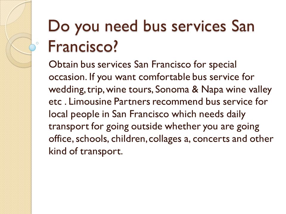 Do you need bus services San Francisco. Obtain bus services San Francisco for special occasion.