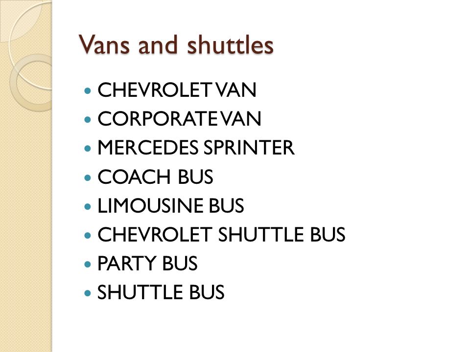 Vans and shuttles CHEVROLET VAN CORPORATE VAN MERCEDES SPRINTER COACH BUS LIMOUSINE BUS CHEVROLET SHUTTLE BUS PARTY BUS SHUTTLE BUS