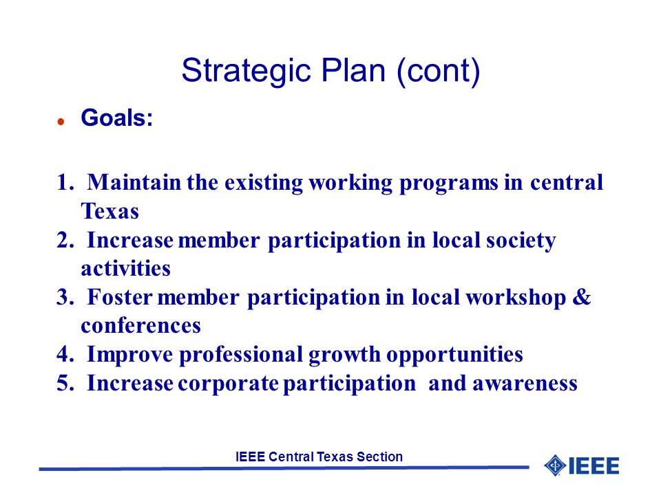 IEEE Central Texas Section Strategic Plan (cont) Goals: 1.
