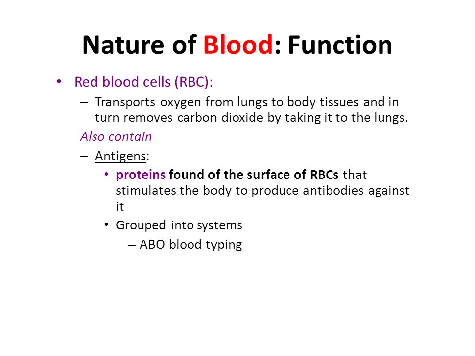 Nature of Blood: Function Red blood cells (RBC): – Transports oxygen from lungs to body tissues and in turn removes carbon dioxide by taking it to the lungs.