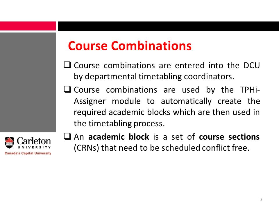 Course Combinations  Course combinations are entered into the DCU by departmental timetabling coordinators.