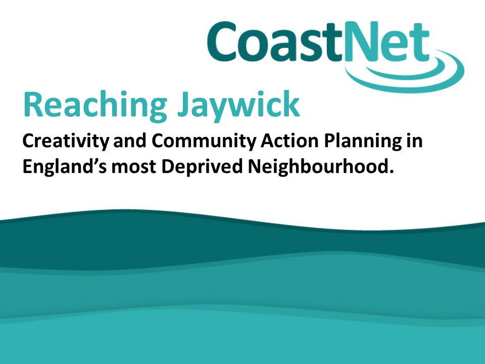 Reaching Jaywick Creativity and Community Action Planning in England’s most Deprived Neighbourhood.