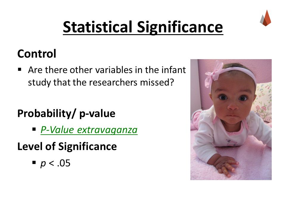 Statistical Significance Control  Are there other variables in the infant study that the researchers missed.