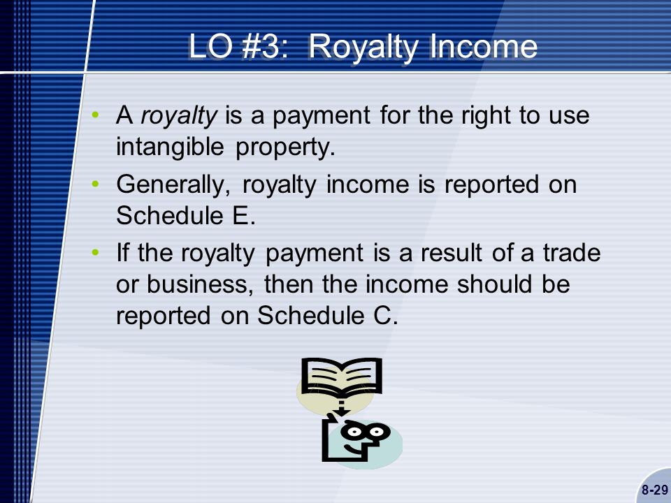 8-29 LO #3: Royalty Income A royalty is a payment for the right to use intangible property.