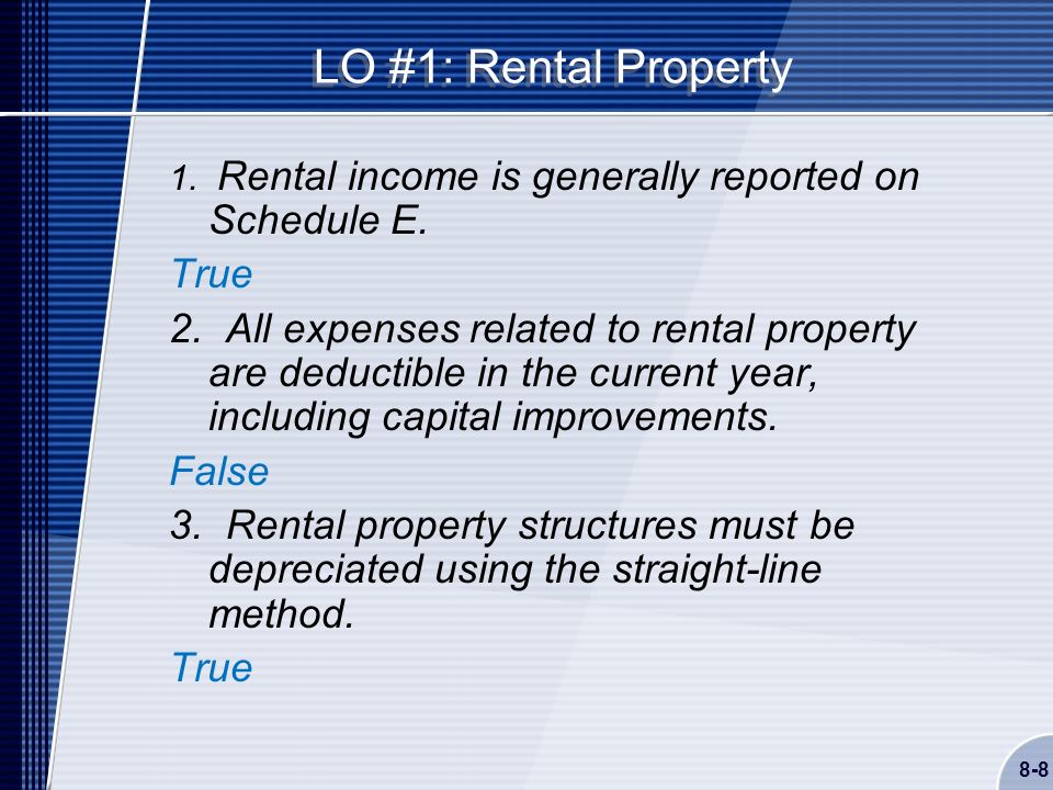 8-8 LO #1: Rental Property 1. Rental income is generally reported on Schedule E.