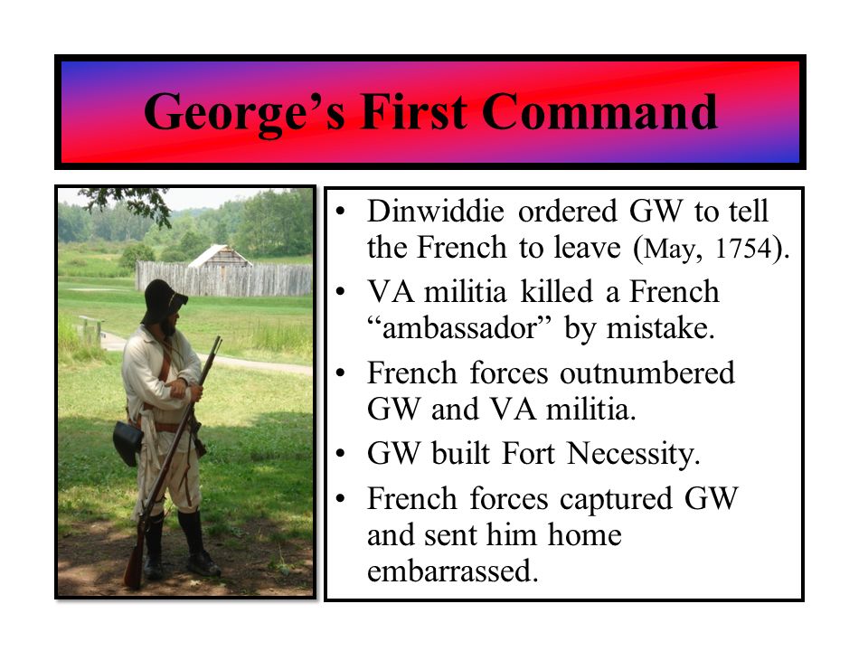 Dinwiddie ordered GW to tell the French to leave ( May, 1754 ).