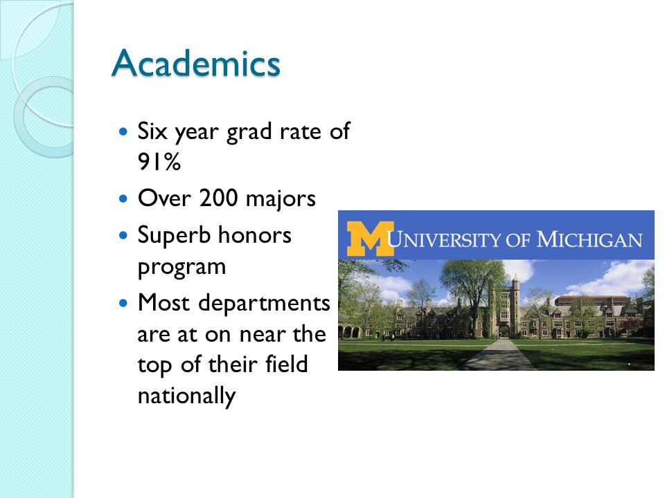 Academics Six year grad rate of 91% Over 200 majors Superb honors program Most departments are at on near the top of their field nationally