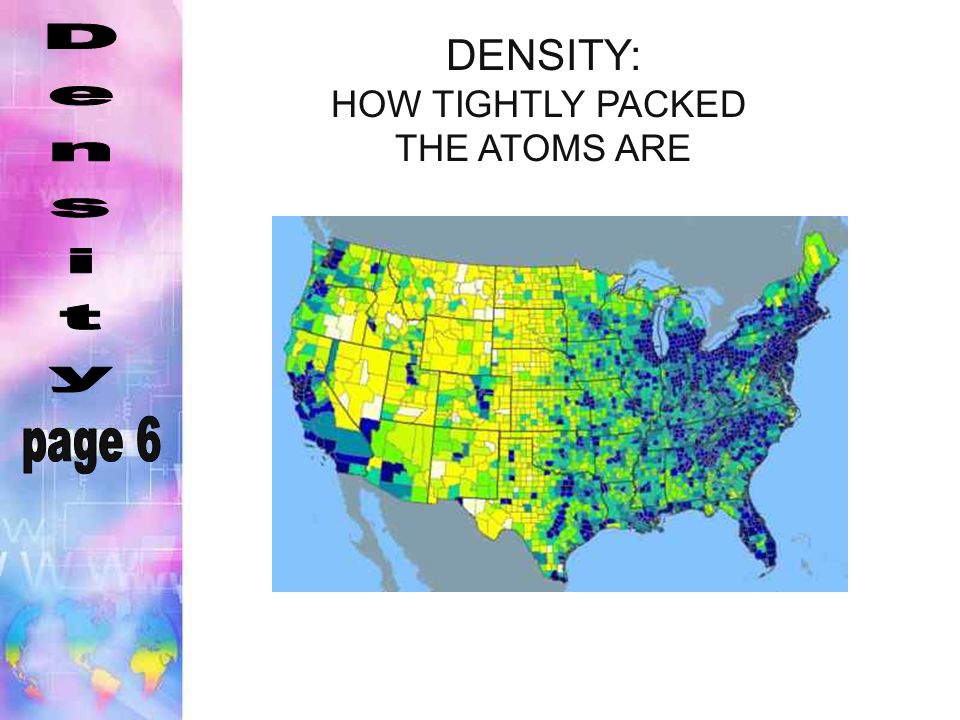 DENSITY: HOW TIGHTLY PACKED THE ATOMS ARE