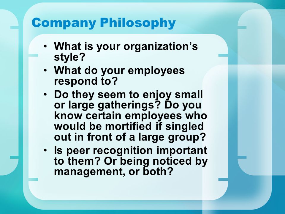 Company Philosophy What is your organization’s style.