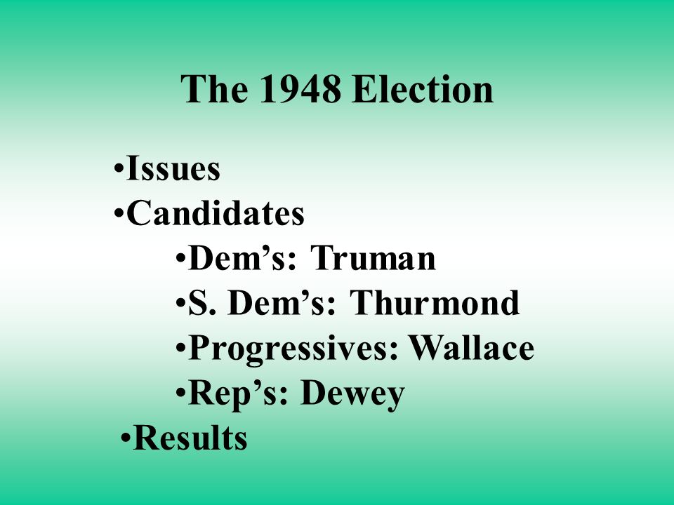 The 1948 Election Issues Candidates Dem’s: Truman S.