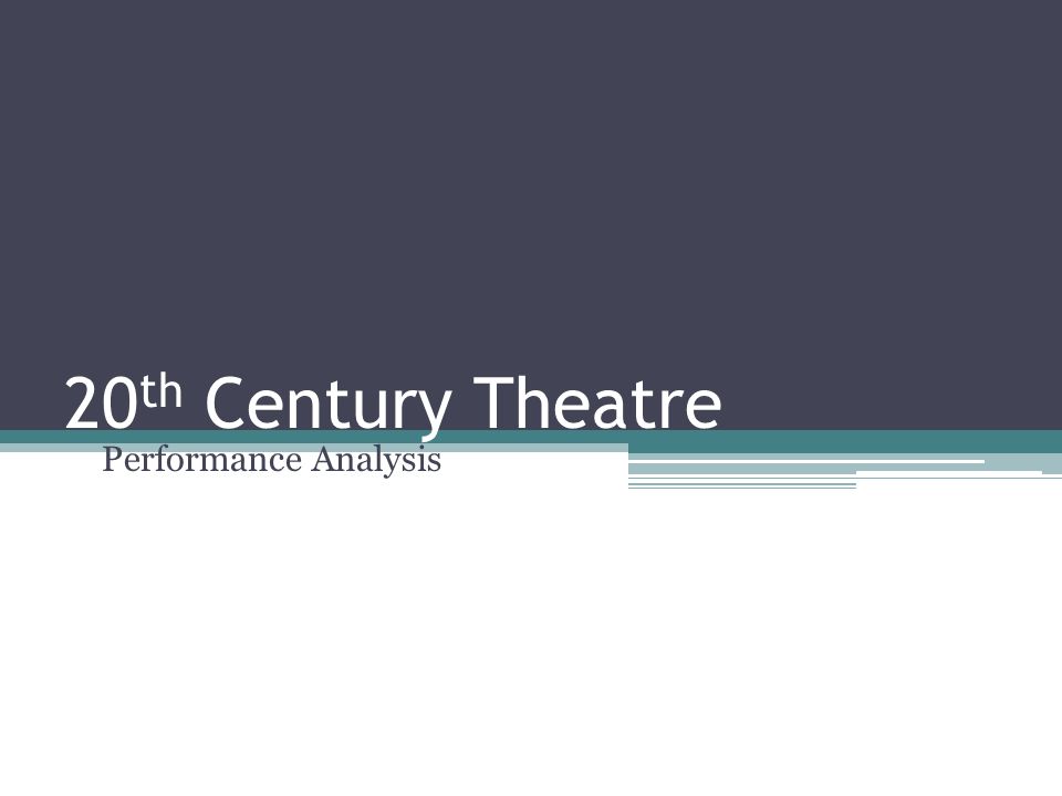 20 th Century Theatre Performance Analysis
