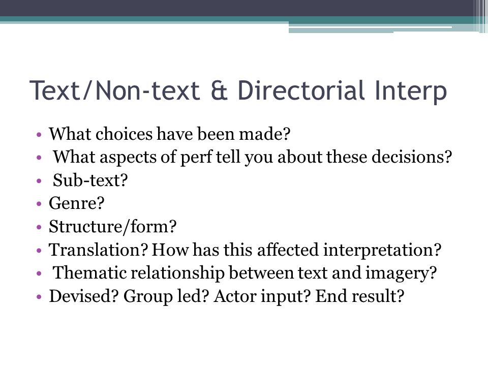 Text/Non-text & Directorial Interp What choices have been made.