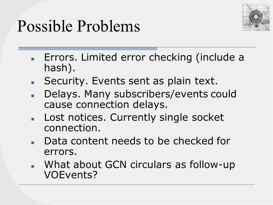 Possible Problems Errors. Limited error checking (include a hash).