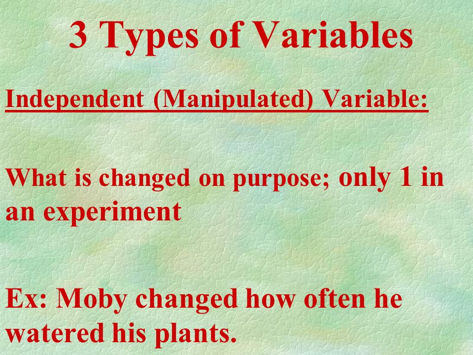Variables A factor that can change or be changed in an experiment.