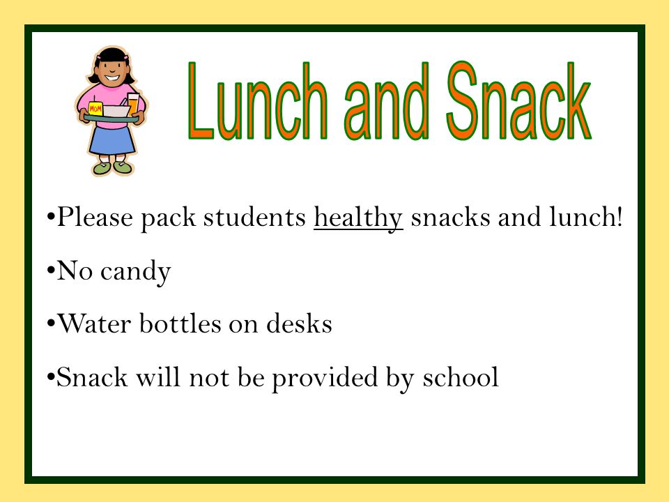 Please pack students healthy snacks and lunch.