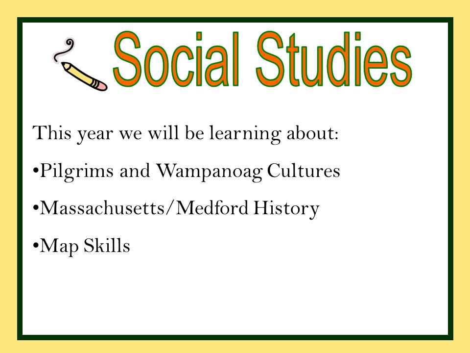 This year we will be learning about: Pilgrims and Wampanoag Cultures Massachusetts/Medford History Map Skills