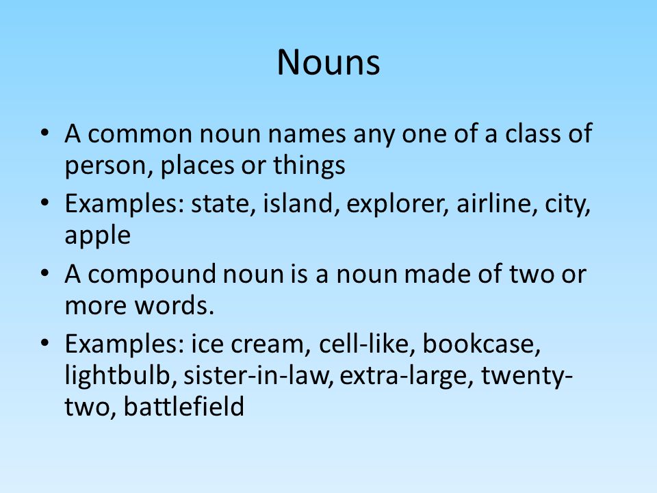 Nouns & Pronouns. Nouns A noun is a word that names a person, place