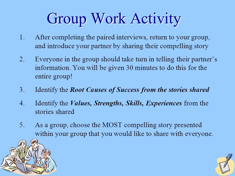 25 Group Work Activity 1.After completing the paired interviews, return to your group, and introduce your partner by sharing their compelling story 2.Everyone in the group should take turn in telling their partner’s information.