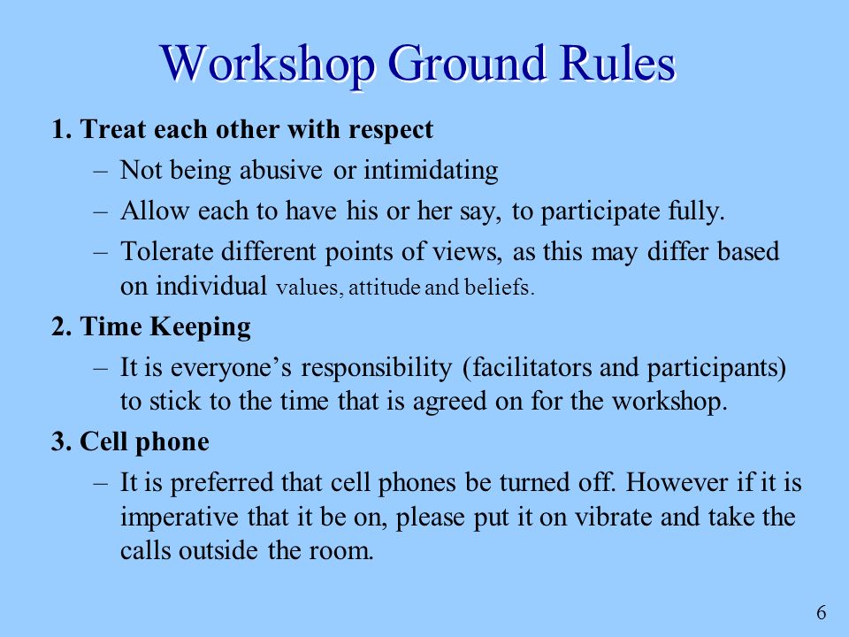 6 Workshop Ground Rules 1.