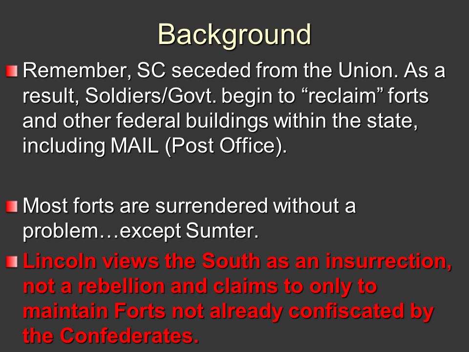 Background Remember, SC seceded from the Union. As a result, Soldiers/Govt.