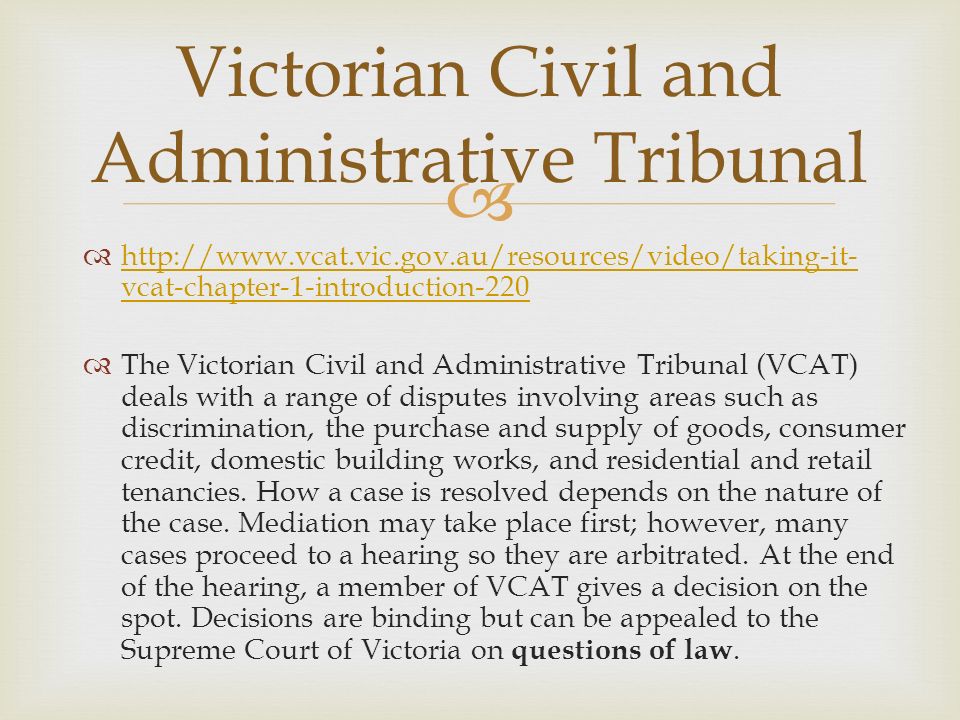     vcat-chapter-1-introduction vcat-chapter-1-introduction-220  The Victorian Civil and Administrative Tribunal (VCAT) deals with a range of disputes involving areas such as discrimination, the purchase and supply of goods, consumer credit, domestic building works, and residential and retail tenancies.