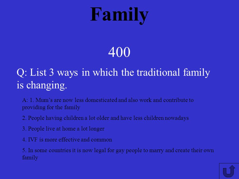 Family 300 A: Caring, supporting, protecting, loving and providing Q: What are the general characteristics of a family.