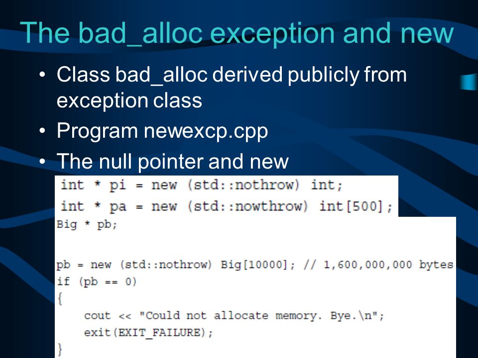 The bad_alloc exception and new Class bad_alloc derived publicly from exception class Program newexcp.cpp The null pointer and new