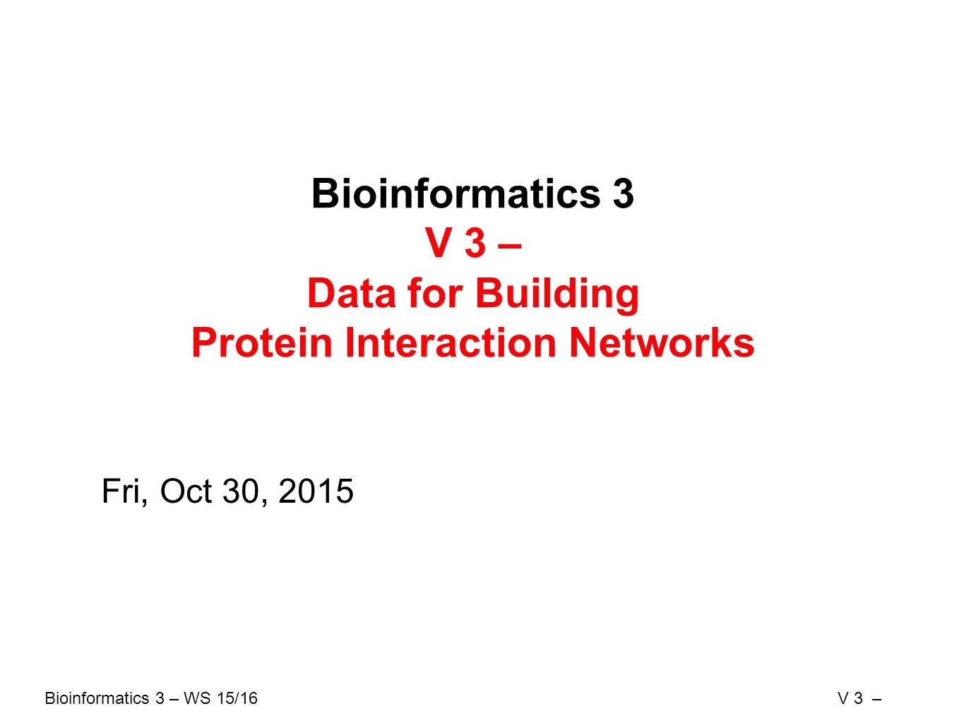 Bioinformatics 3 – WS 15/16V 3 – Bioinformatics 3 V 3 – Data for ...