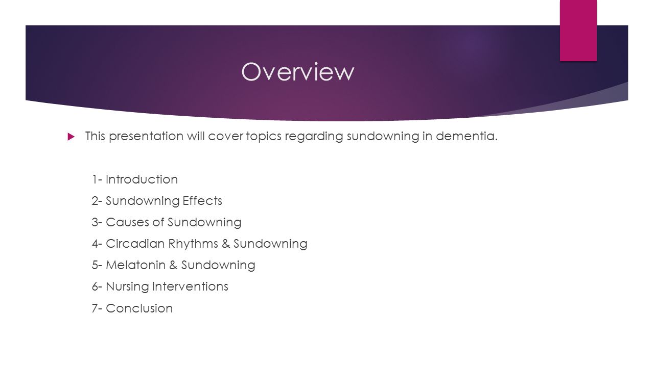 Dementia Sundowning By Jessica E Jessica D Overview This Presentation Will Cover Topics Regarding Sundowning In Dementia 1 Introduction 2 Sundowning Ppt Download