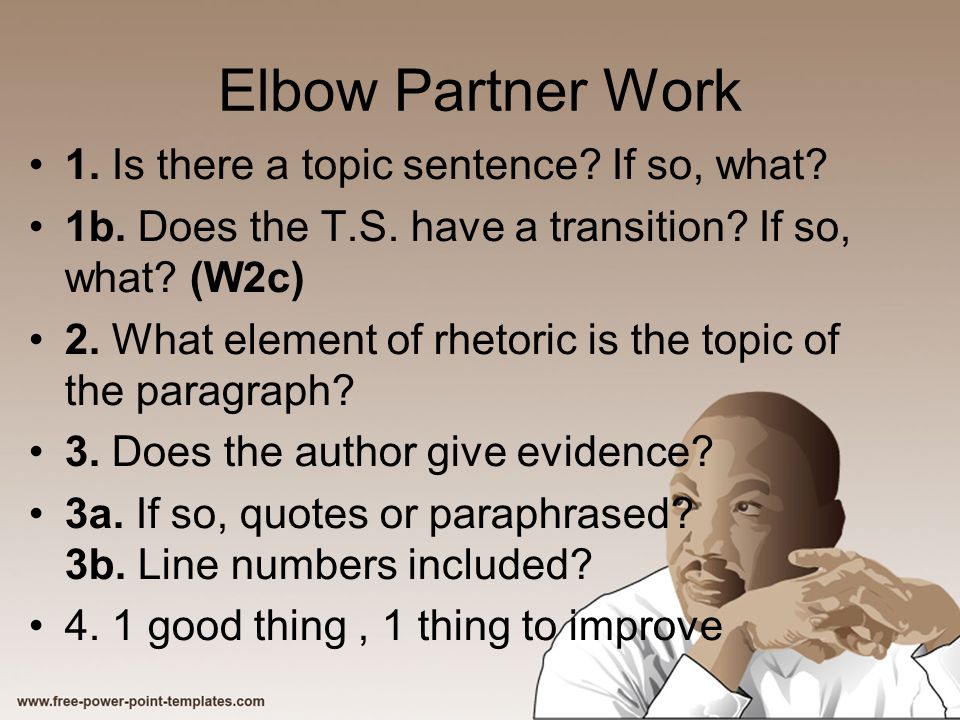 Elbow Partner Work 1. Is there a topic sentence. If so, what.