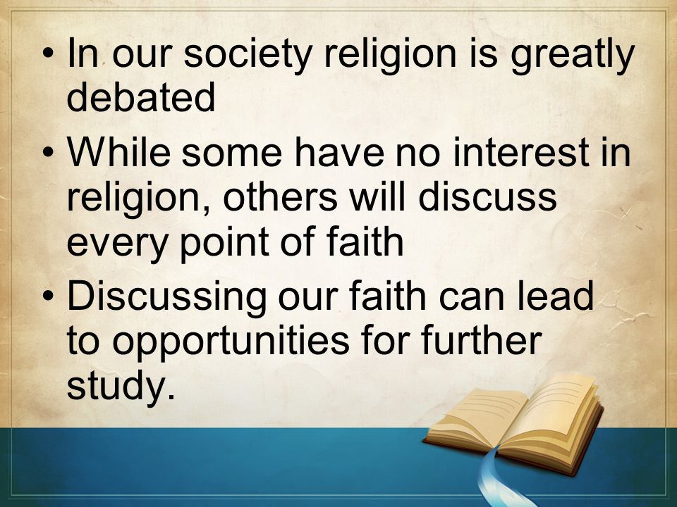 Discussing Religion with Others. In our society religion is greatly debated  While some have no interest in religion, others will discuss every point  of. - ppt download