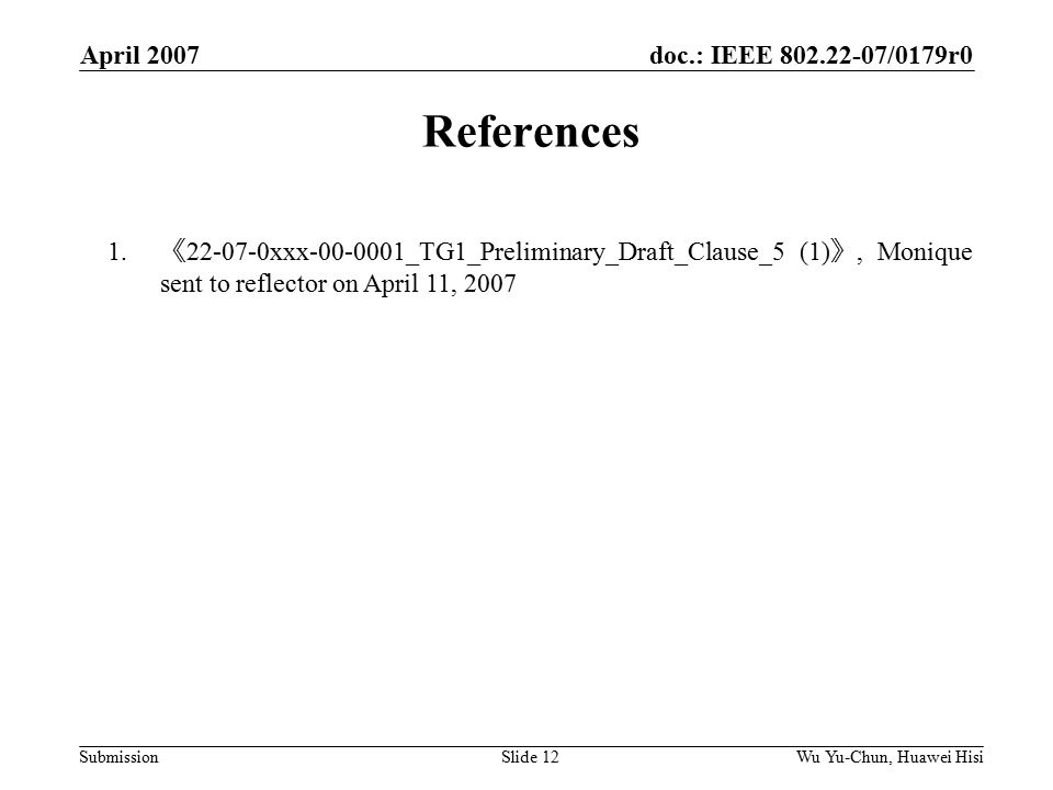 doc.: IEEE /0179r0 Submission April 2007 Wu Yu-Chun, Huawei HisiSlide 12 References 1.
