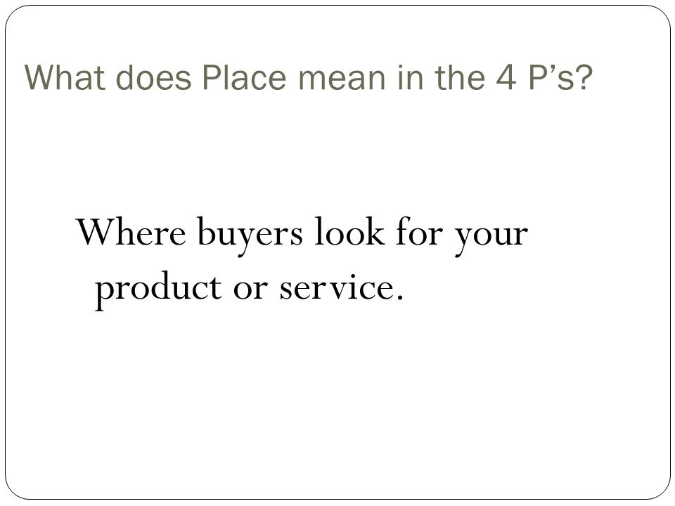 Place What Does Place Mean In The 4 P s Where Buyers Look For Your place-what-does-place-mean-in-the-4-p-s-where-buyers-look-for-your