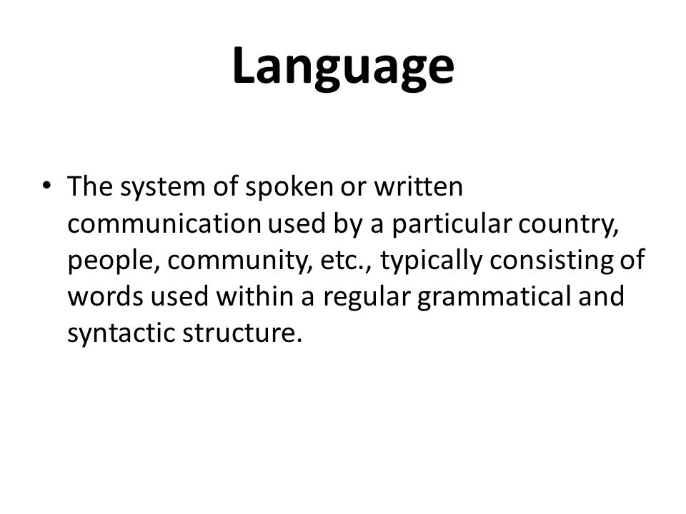 Language. The system of spoken or written communication used by a ...